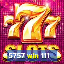 5757 win 111