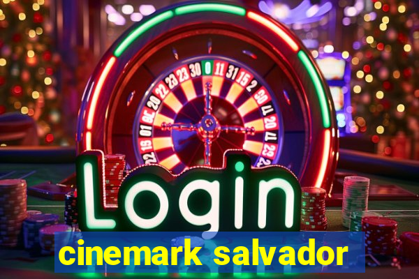 cinemark salvador