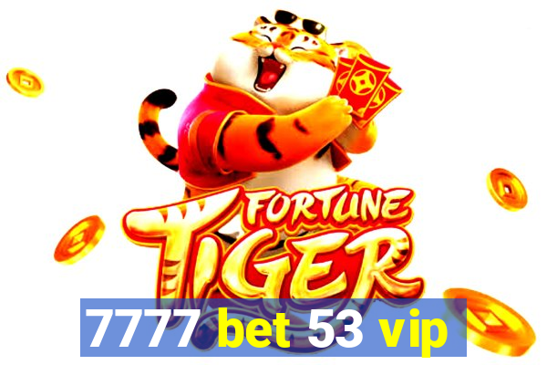 7777 bet 53 vip