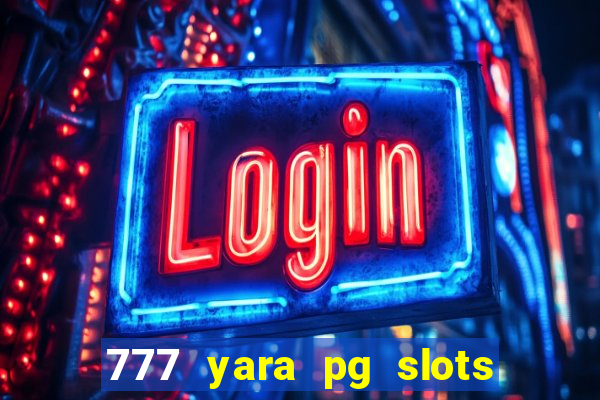 777 yara pg slots paga mesmo