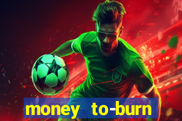 money to-burn system pt br