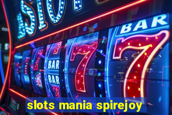 slots mania spirejoy