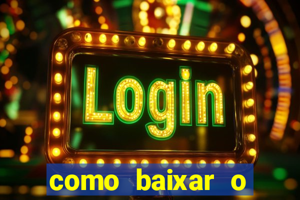 como baixar o aplicativo estrela bet