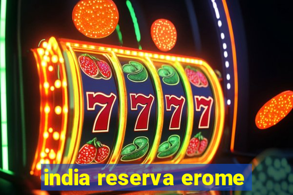 india reserva erome