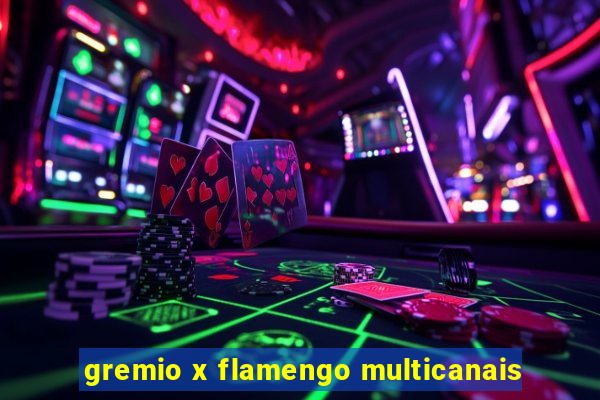 gremio x flamengo multicanais