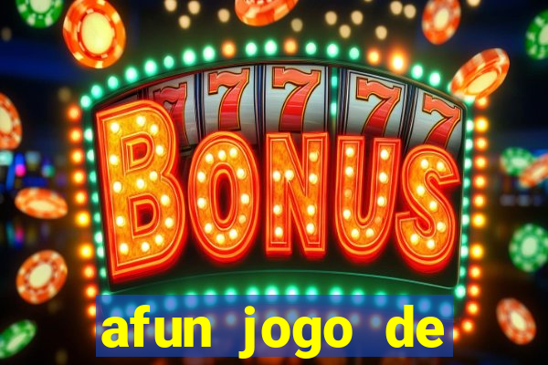 afun jogo de ganhar dinheiro