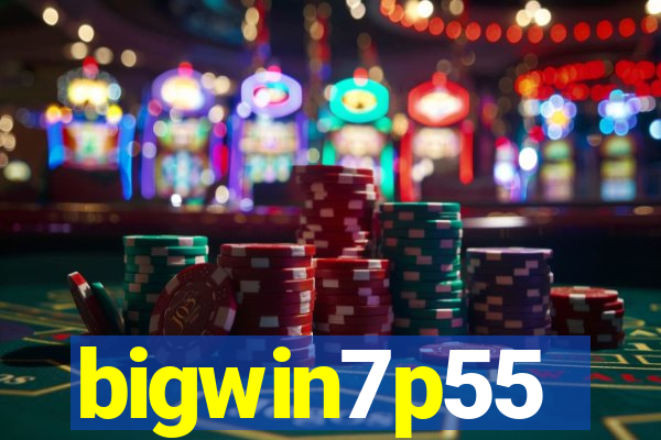 bigwin7p55