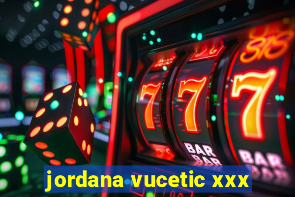 jordana vucetic xxx