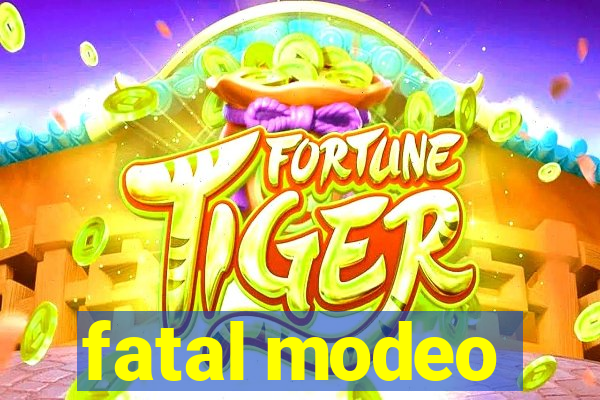 fatal modeo