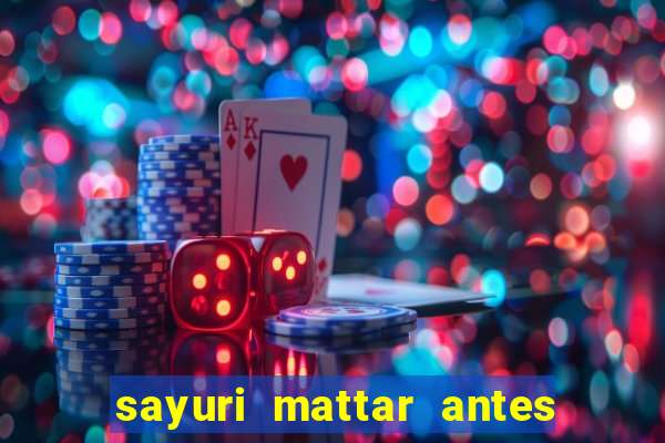 sayuri mattar antes e depois
