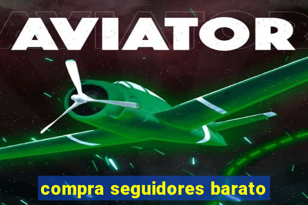 compra seguidores barato