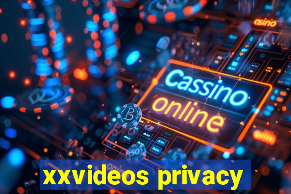 xxvideos privacy
