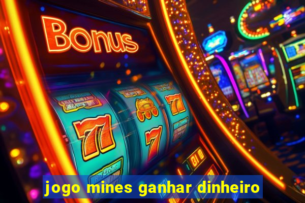 jogo mines ganhar dinheiro