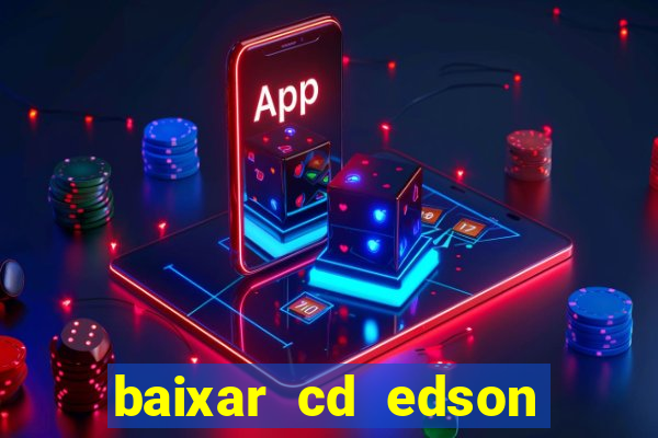 baixar cd edson gomes as melhores