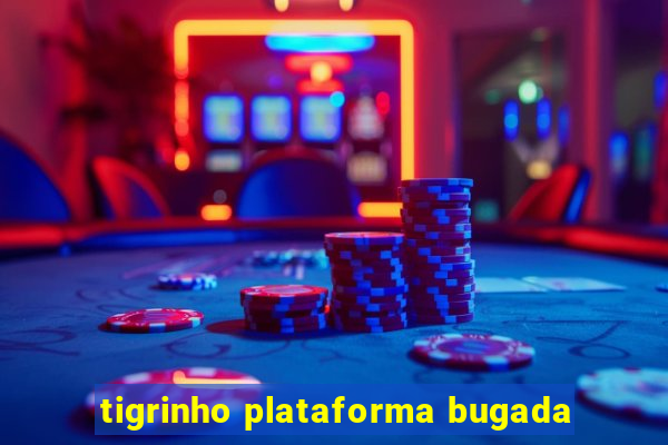 tigrinho plataforma bugada
