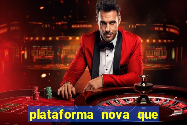 plataforma nova que ta pagando