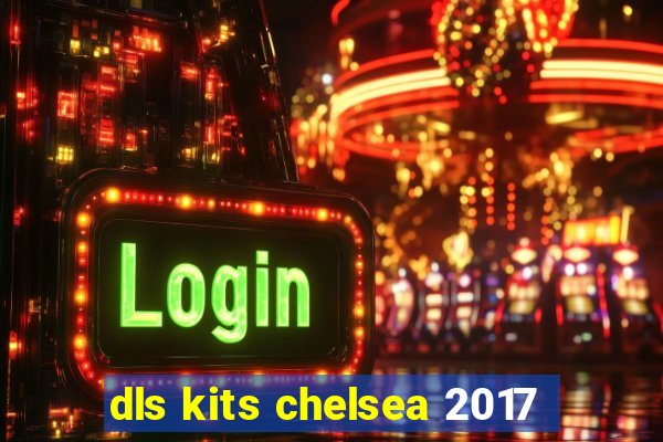 dls kits chelsea 2017