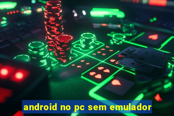 android no pc sem emulador