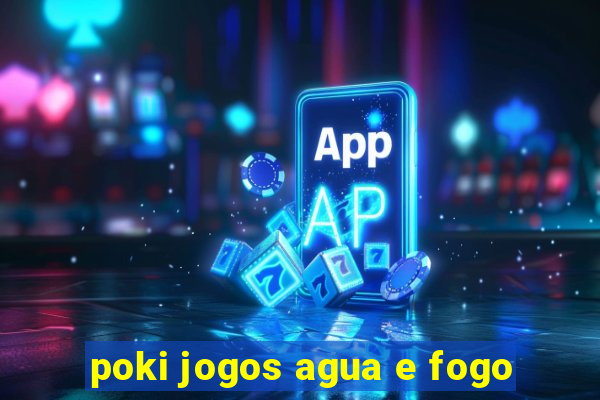 poki jogos agua e fogo