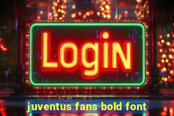 juventus fans bold font