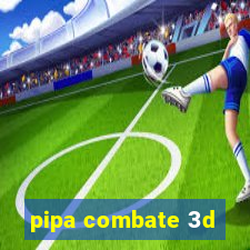 pipa combate 3d