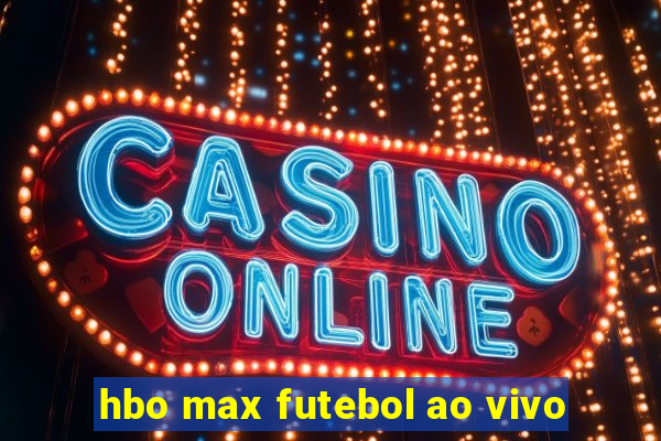 hbo max futebol ao vivo