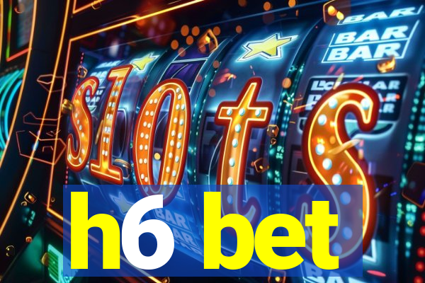 h6 bet