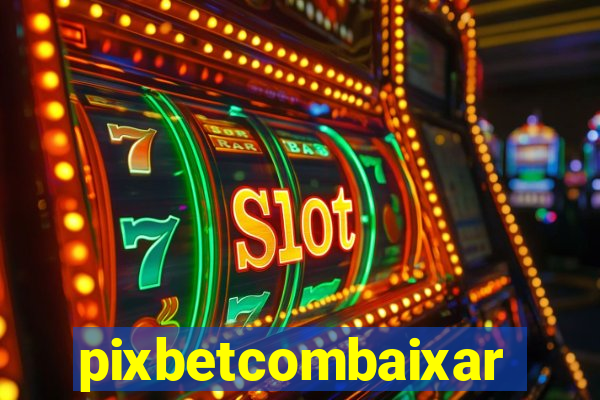 pixbetcombaixar