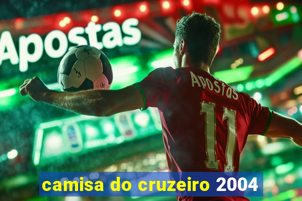 camisa do cruzeiro 2004