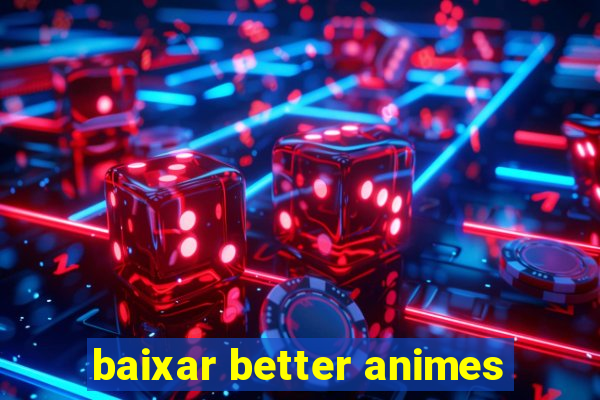 baixar better animes