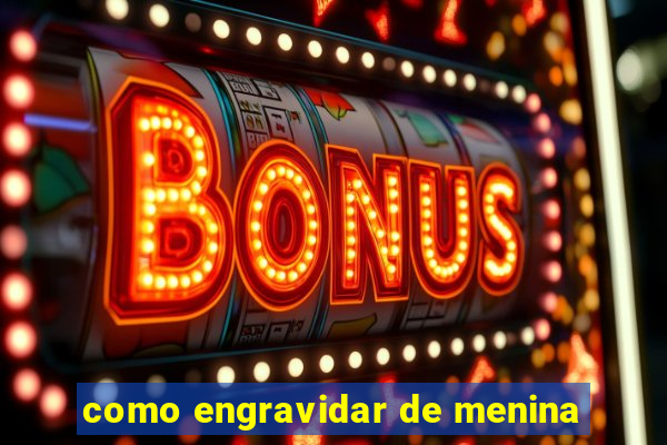 como engravidar de menina