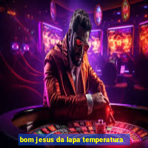 bom jesus da lapa temperatura