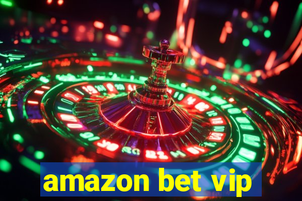 amazon bet vip