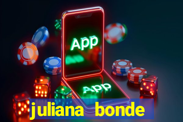 juliana bonde mostrando tudo
