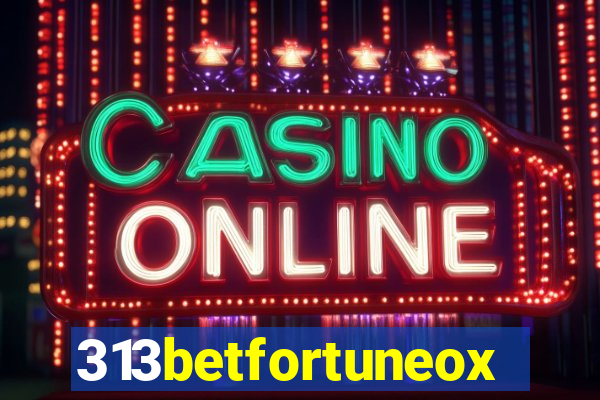 313betfortuneox