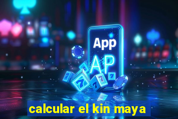 calcular el kin maya