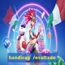 handicap resultado final - 1