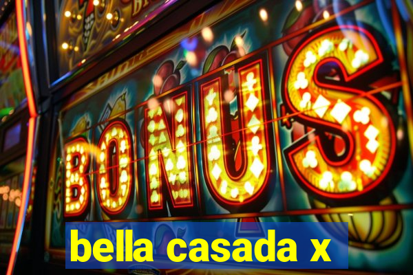bella casada x