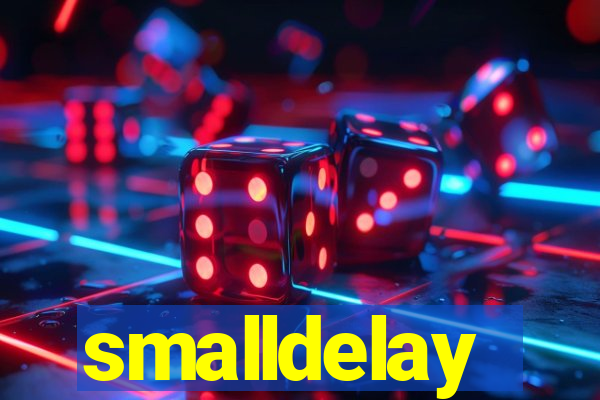 smalldelay