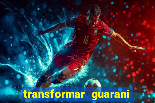transformar guarani em real