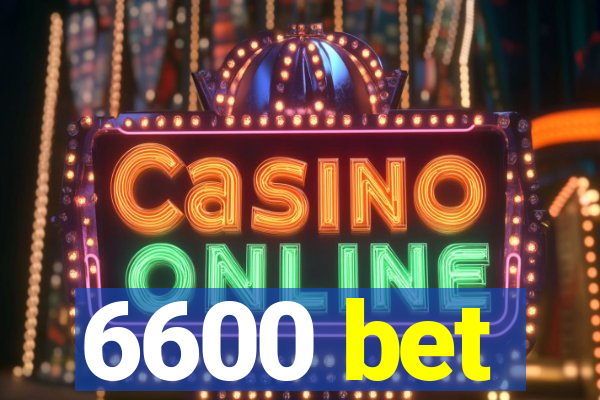 6600 bet
