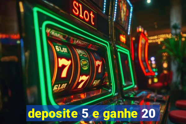 deposite 5 e ganhe 20