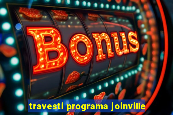 travesti programa joinville
