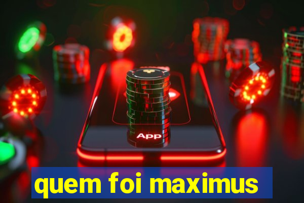 quem foi maximus