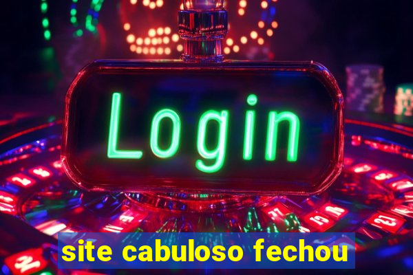 site cabuloso fechou