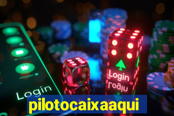 pilotocaixaaqui