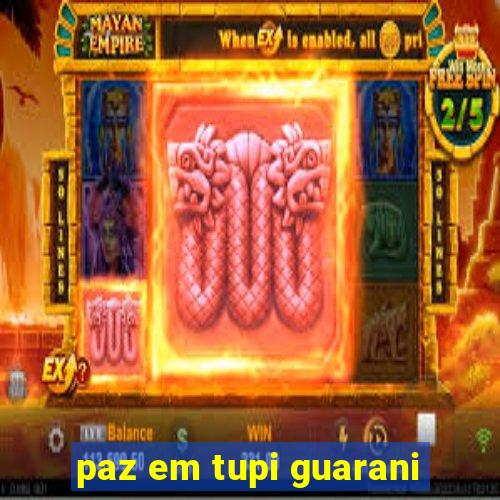 paz em tupi guarani