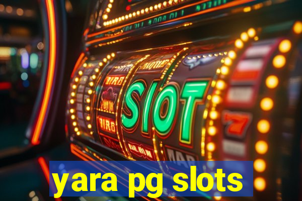 yara pg slots