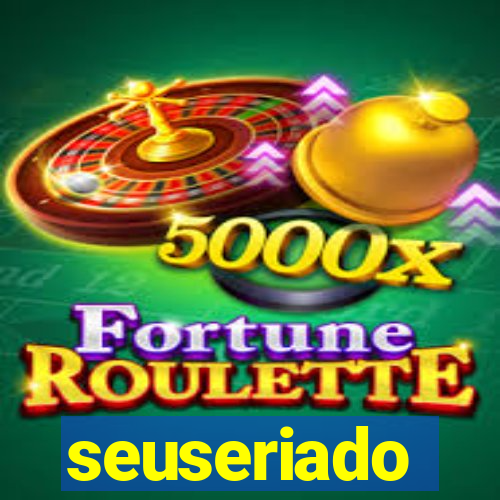 seuseriado