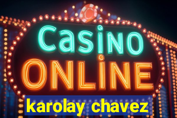 karolay chavez